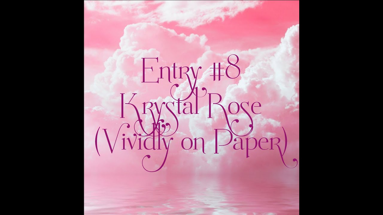 Entry #8 Krystal Rose (Vividly on Paper) (1 year anniversary challenge)