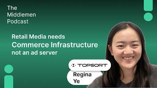 Retail Media Needs Commerce Infrastructure Not an Ad Server – Regina Ye, Topsort