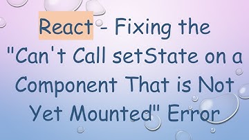 React - Fixing the "Can