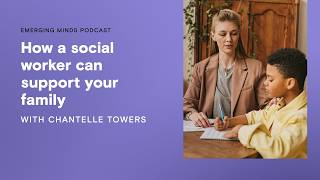 How a social worker can support your family | Emerging Minds Families