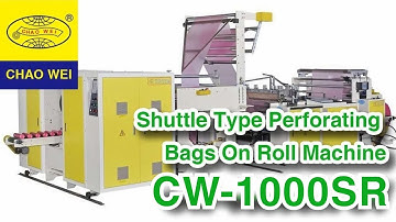 Shuttle Type Perforating Bottom Sealing Bags On Roll Making Machine｜CHAO WEI: CW-1000SR