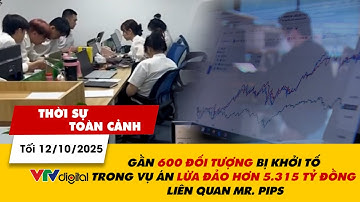 TSTC tối 12/10: Gần 600 đối tượng bị khởi tố trong vụ án lừa đảo hơn 5.315 tỷ đồng liên quan Mr.Pips
