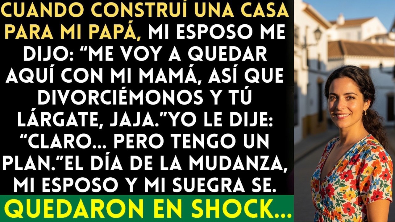 Después de construir nuestra casa juntos, mi esposo dijo Aquí voy a vivir con mi mamá… tú lárga
