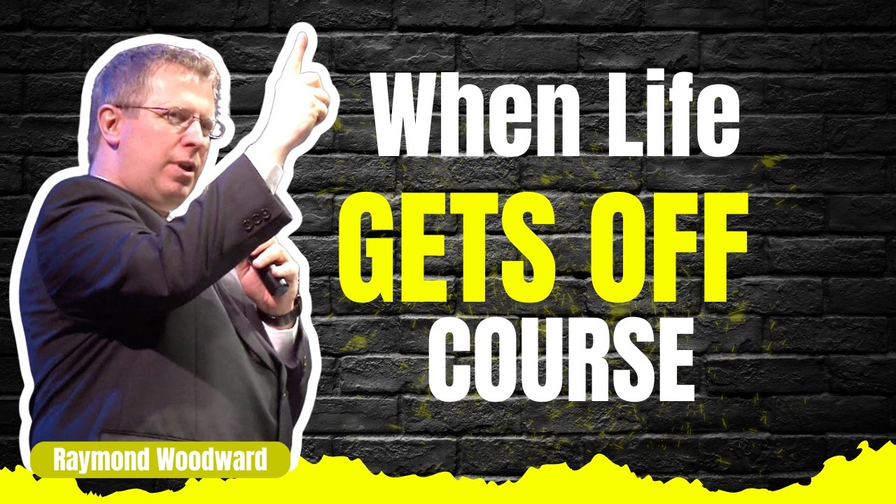 When Life Gets Off Course- Raymond Woodward