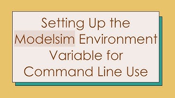 Setting Up the Modelsim Environment Variable for Command Line Use