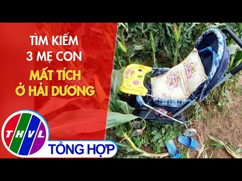 Video Tìm kiếm 3 mẹ con mất tích ở Hải Dương - youtube
