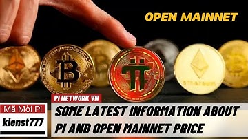Pi network - Một số thông tin mới nhất về giá Pi và Open Mainnet | PI NETWORK VN