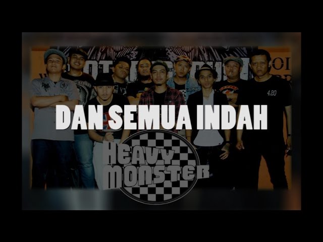 HEAVY MONSTER - DAN SEMUA INDAH (Lirik) class=