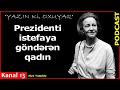 Prezidenti istefaya göndərən qadın- Alya Yaqublu- Kanal13-də PODCAST: Yazın ki, OXUYAQ