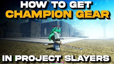 How to Get Champion Gear Project Slayers