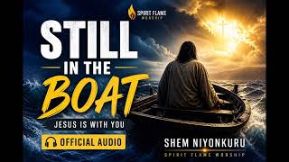 STILL IN THE BOAT –(Trusting God in the Storm) | Official Audio | Shem NIYONKURU