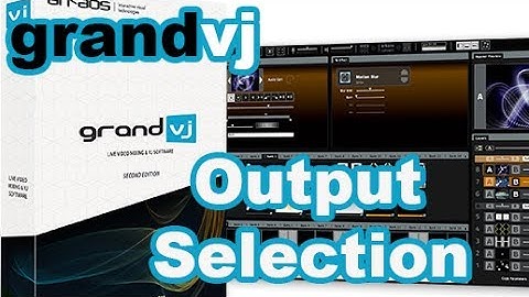 Arkaos GrandVJ Video Manuals -  Select Output