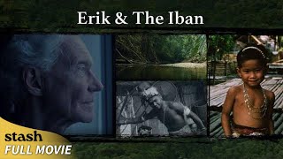 Erik & The Iban | Biographical Documentary | Full Movie | Borneo Island