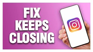 Instagram App Keeps Closing - How To Fix Quick Solution