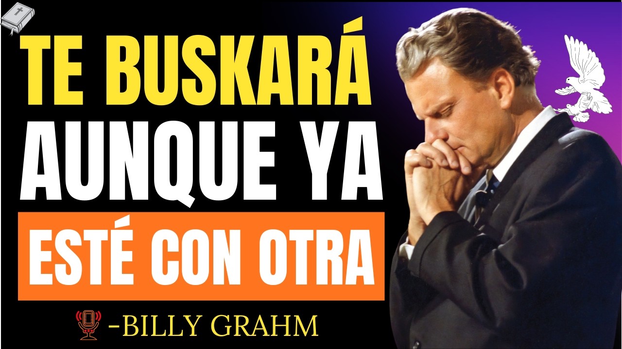 Si Haces Esto… Te Rogará Volver Aunque Tenga a Otra | Reflexión Poderosa Inspirada en Billy Graham