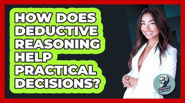 How Does Deductive Reasoning Help Practical Decisions? - Philosophy Beyond