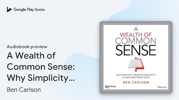 A Wealth of Common Sense: Why Simplicity Trumps… by Ben Carlson · Audiobook preview