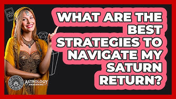What Are The Best Strategies To Navigate My Saturn Return? - Astrology Awakening