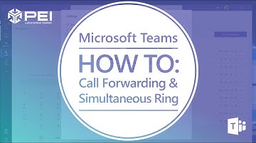 Microsoft Teams | PEI - Setting up Call Forwarding and Simultaneous Ring