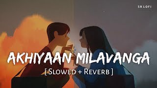 Akhiyaan Milavanga (Slowed   Reverb) | Arijit Singh, Sruthy Sasidharan | Commando 3 | SR Lofi