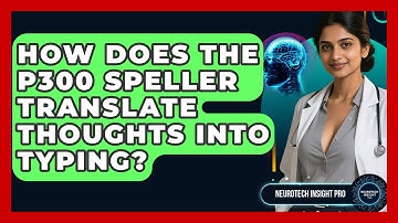 How Does The P300 Speller Translate Thoughts Into Typing? - Neurotech Insight Pro