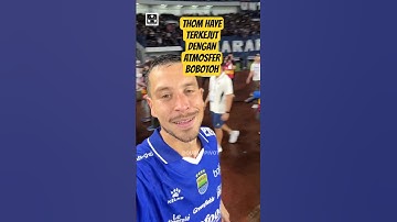 THOM HAYE TERKEJUT DENGAN ATMOSFER BOBOTOH #beritabola #thomhaye #persib #bobotoh