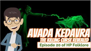 'Avada Kedavra' The Killing Curse Revealed - Episode 20 of HP Folklore