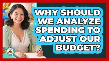 Why Should We Analyze Spending To Adjust Our Budget?