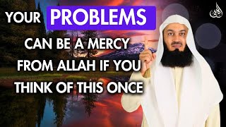Your problems can change into mercy of Allah if you think of this