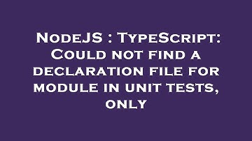 NodeJS : TypeScript: Could not find a declaration file for module in unit tests, only