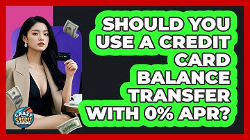 Should You Use A Credit Card Balance Transfer With 0% APR? - Crazy About Credit Cards