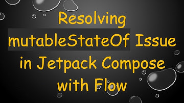Resolving mutableStateOf Issue in Jetpack Compose with Flow