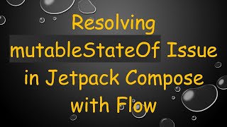 Resolving mutableStateOf Issue in Jetpack Compose with Flow