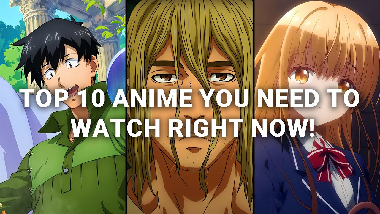 Top 10 Animes You Need to Watch Right Now! YouTube