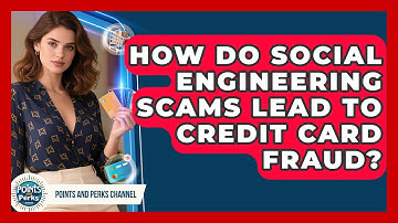 How Do Social Engineering Scams Lead To Credit Card Fraud? - Points and Perks Channel
