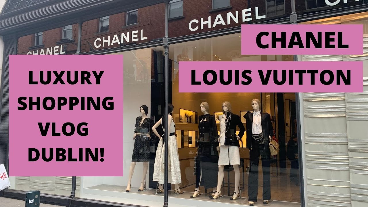 COME SHOP WITH ME! Luxury shopping vlog Dublin visit Chanel and Louis ...