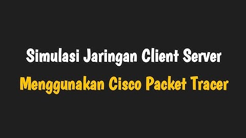 Simulasi Jaringan Client Server Menggunakan Cisco Packet Tracer