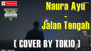 Jalan Tengah - Naura Ayu [ COVER BY TOKIO ] #indopride
