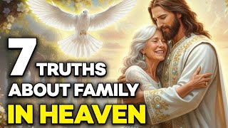 7 TRUTHS About Family in Heaven: Will We Know Each Other? | Biblical Wisdom