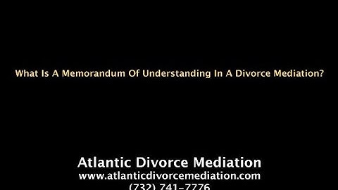 What Is A Memorandum Of Understanding In A Divorce Mediation in Monmouth County, New Jersey?