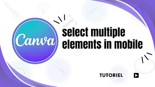How to select multiple elements in Canva mobile