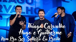 💖Thiago Carvalho, Hugo e Guilherme 🎵 Nem Pra Ser Solteiro Eu Presto (Videoclipe Oficial) 📜 Letra 🆎