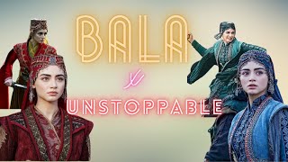 Bala Hatun X Unstoppable