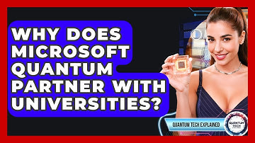 Why Does Microsoft Quantum Partner With Universities? - Quantum Tech Explained
