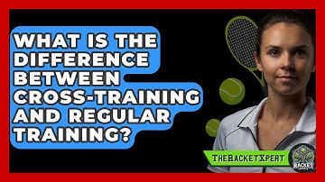What Is The Difference Between Cross-training And Regular Training? - The Racket Xpert