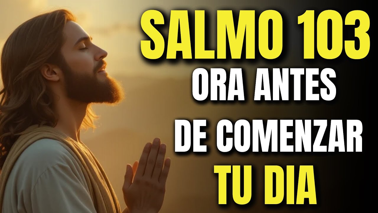 Oración Poderosa de la Mañana | Comienza tu Día con el SALMO 103 para ...