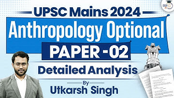 UPSC Anthroplogy Optional Paper 2 Mains 2024 | Detailed Analysis | UPSC Mains 2024