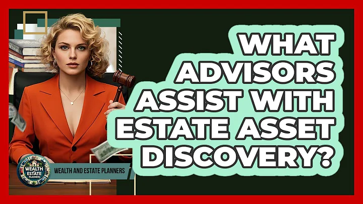 What Advisors Assist With Estate Asset Discovery?