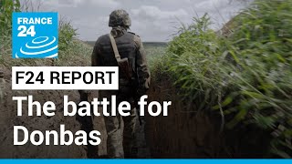 War in Ukraine: The battle for Donbas • FRANCE 24 English