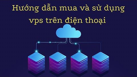 Hướng dẫn tạo, mua vps giá rẻ trên điện thoại